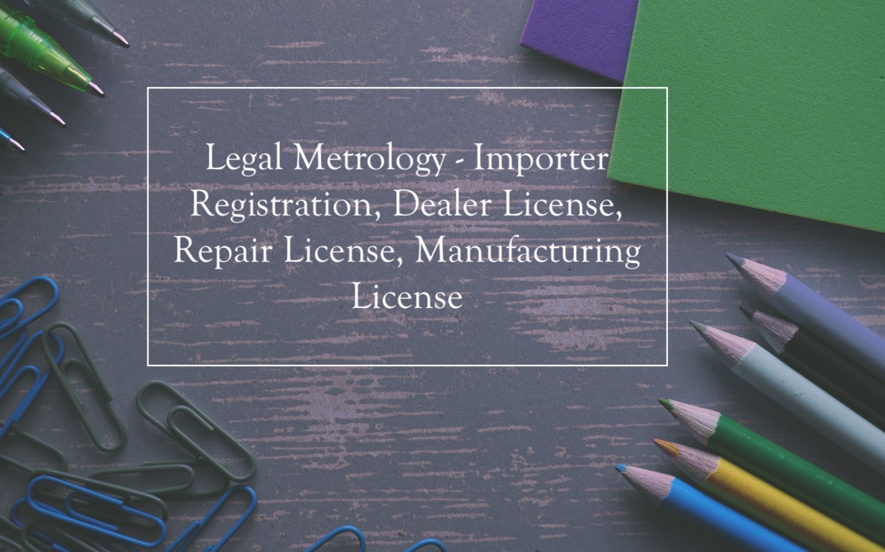 Legal Metrology - Importer Registration, Dealer License, Repair License, Manufacturing License