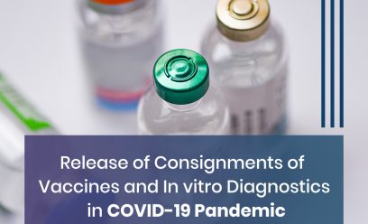 Release of consignments of vaccines and in-vitro diagnostic kits in COVID- 19 pandemic