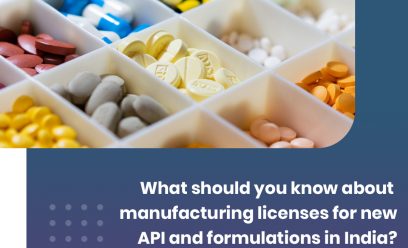 What should you know about manufacturing licenses for new API and formulations in India