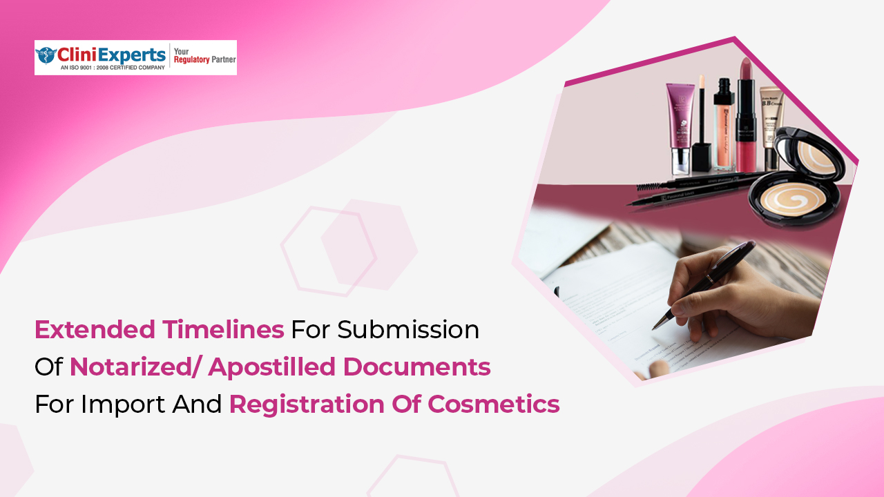 Extended timelines for submission of notarized/ apostilled documents for import and Registration of cosmetics