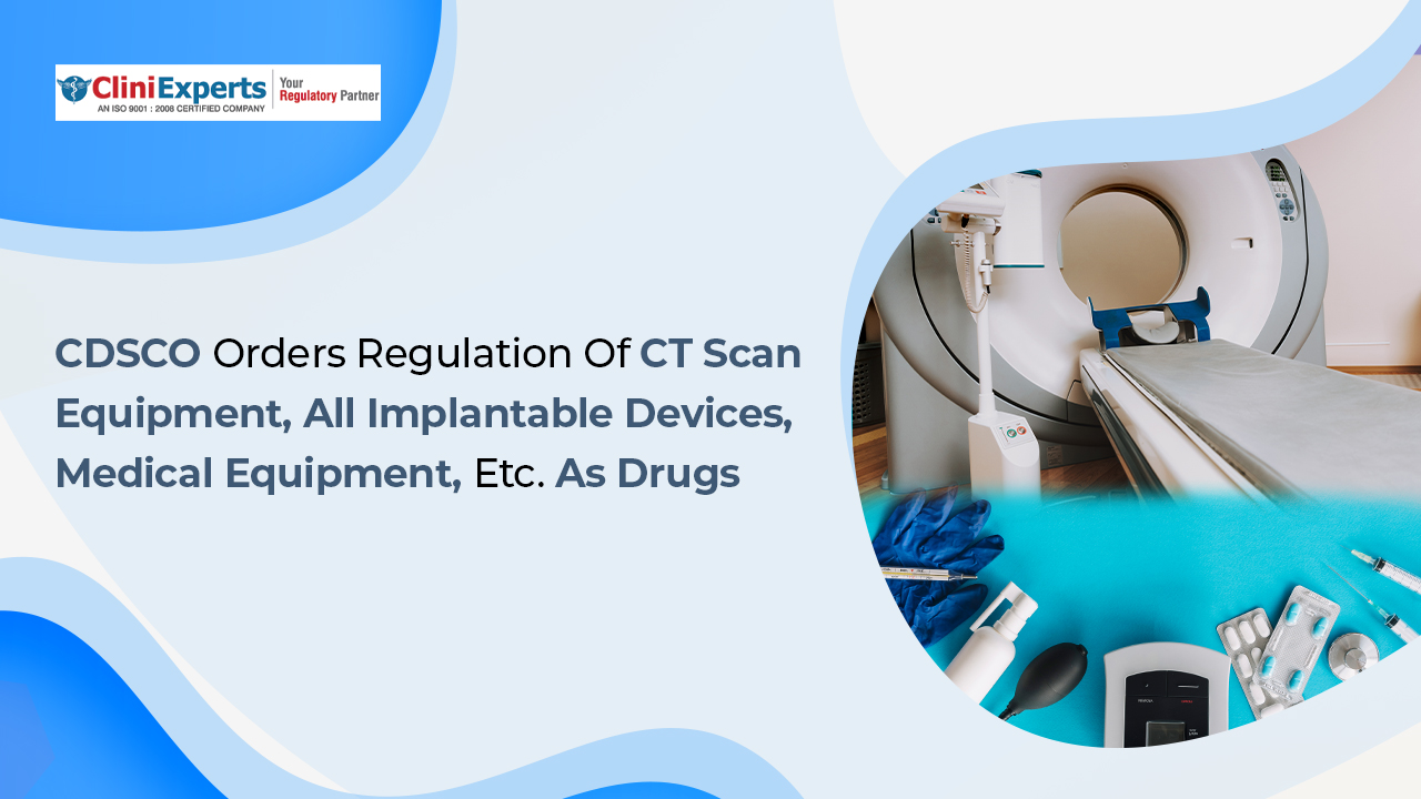 CDSCO Orders Regulation of CT Scan Equipment, All Implantable Devices, Medical Equipment As Drugs