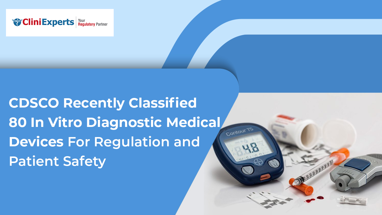 Based on the provisions of the Medical Device Rules (MDR) -2017, the Drug Controller General of India (DCGI) has issued a classification of in-vitro diagnostic (IVD) medical devices used in various clinical fieldson 23 July 2021.
