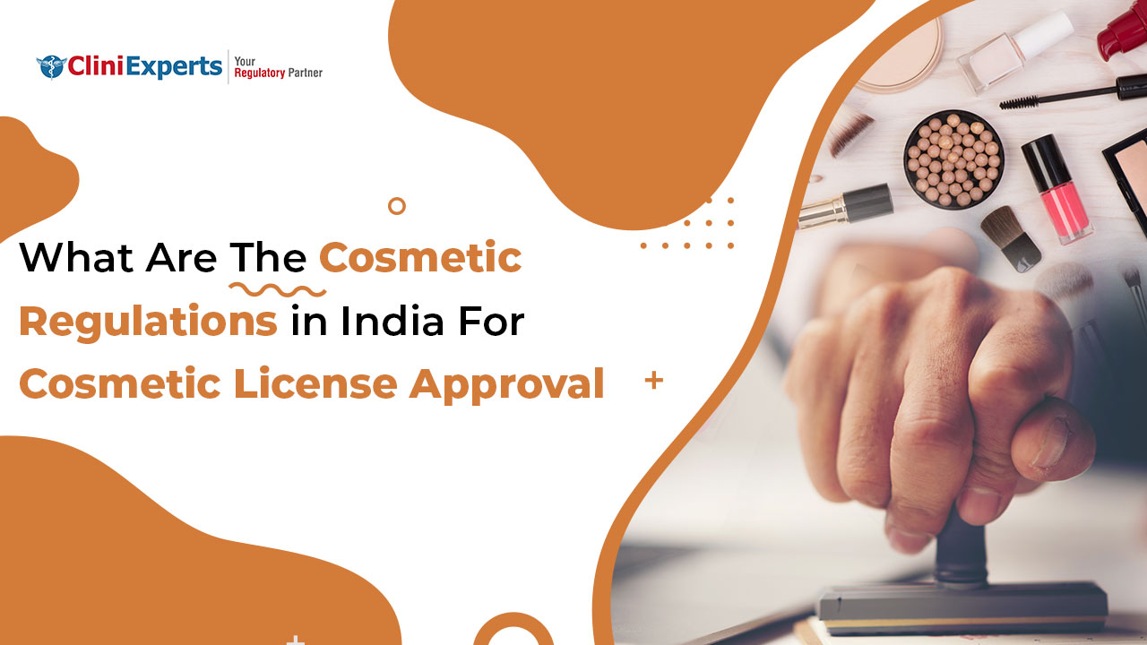 What Are The Cosmetic Regulations in India for Cosmetic License Approval